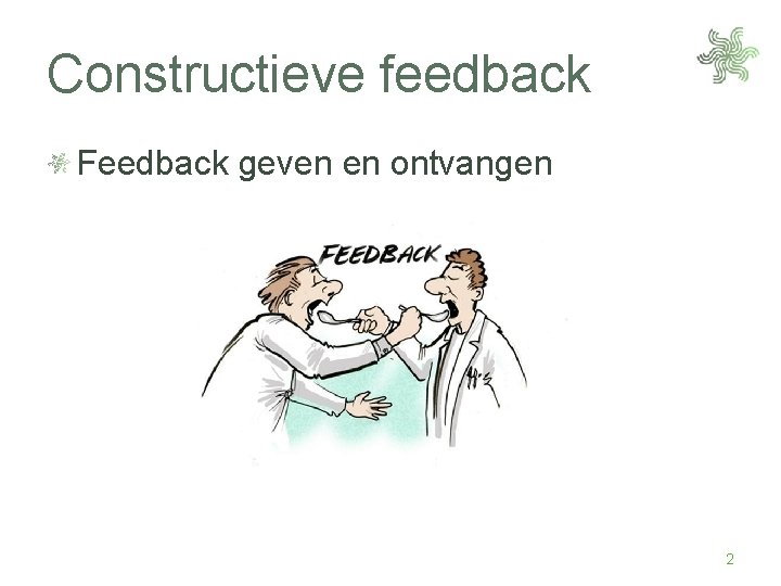 Constructieve feedback Feedback geven en ontvangen 2 