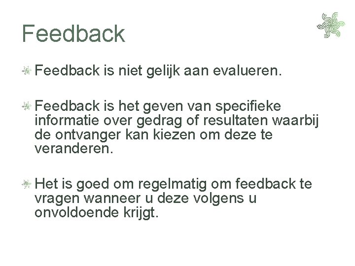 Feedback is niet gelijk aan evalueren. Feedback is het geven van specifieke informatie over