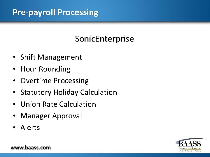 Pre-payroll Processing Sonic. Enterprise • • Shift Management Hour Rounding Overtime Processing Statutory Holiday