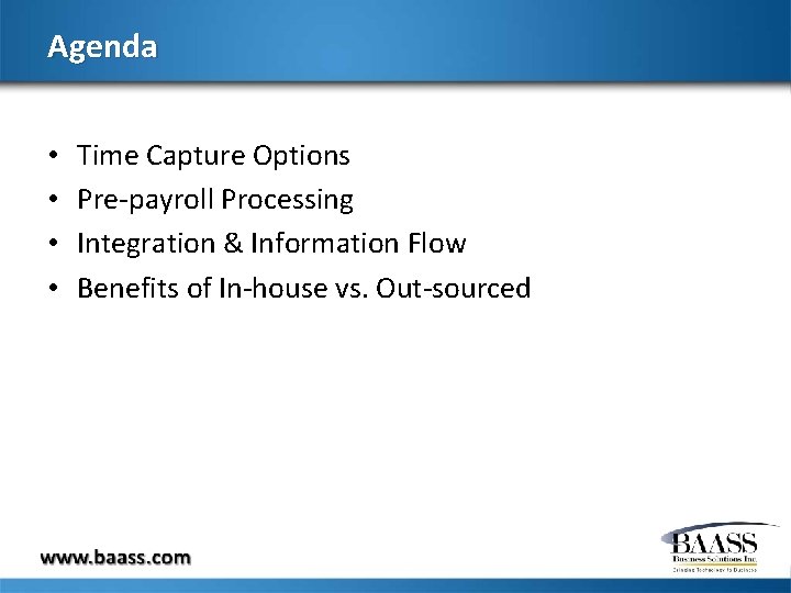 Agenda • • Time Capture Options Pre-payroll Processing Integration & Information Flow Benefits of