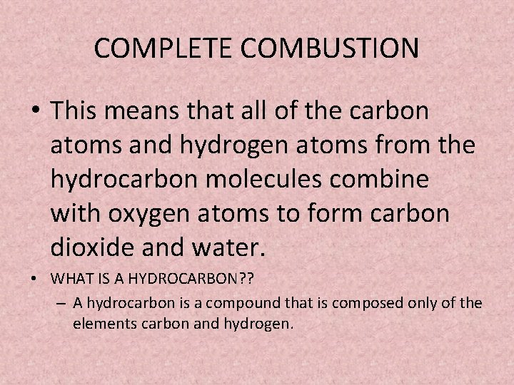 COMPLETE COMBUSTION • This means that all of the carbon atoms and hydrogen atoms COMPLETE COMBUSTION • This means that all of the carbon atoms and hydrogen atoms