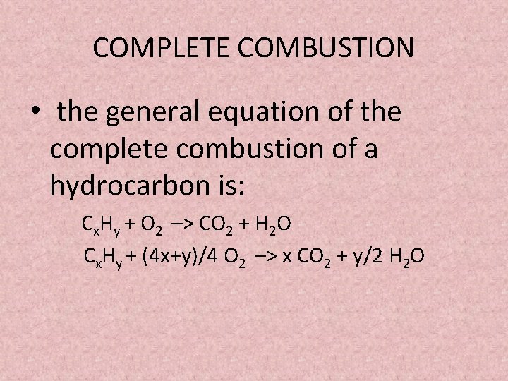 COMPLETE COMBUSTION • the general equation of the complete combustion of a hydrocarbon is: