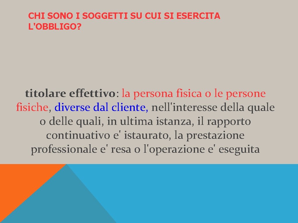 CHI SONO I SOGGETTI SU CUI SI ESERCITA L'OBBLIGO? titolare effettivo: la persona fisica