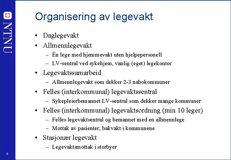 Organisering av legevakt • Daglegevakt • Allmennlegevakt – Én lege med hjemmevakt uten hjelpepersonell