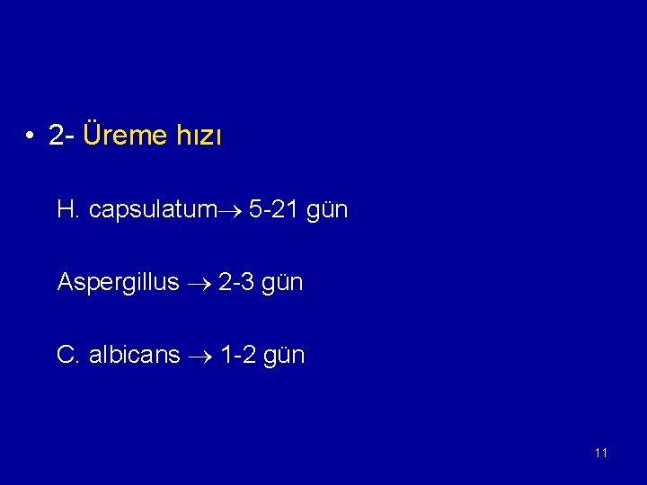  • 2 - Üreme hızı H. capsulatum 5 -21 gün Aspergillus 2 -3