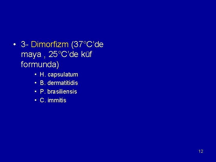  • 3 - Dimorfizm (37°C’de maya , 25°C’de küf formunda) • • H.