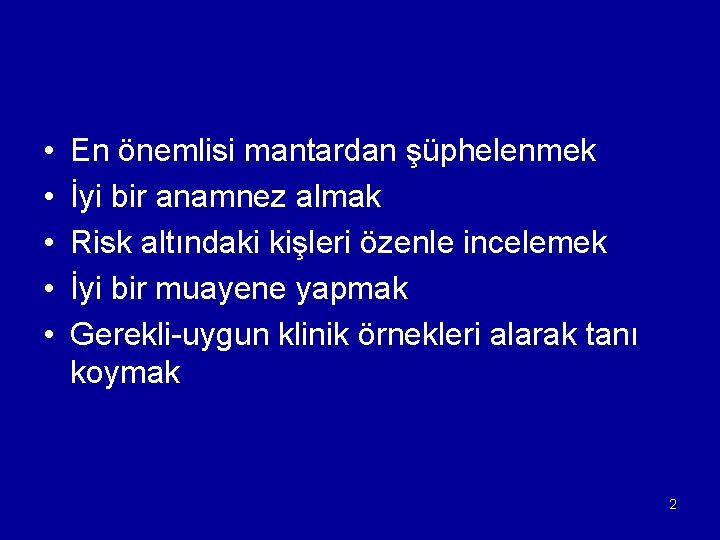  • • • En önemlisi mantardan şüphelenmek İyi bir anamnez almak Risk altındaki