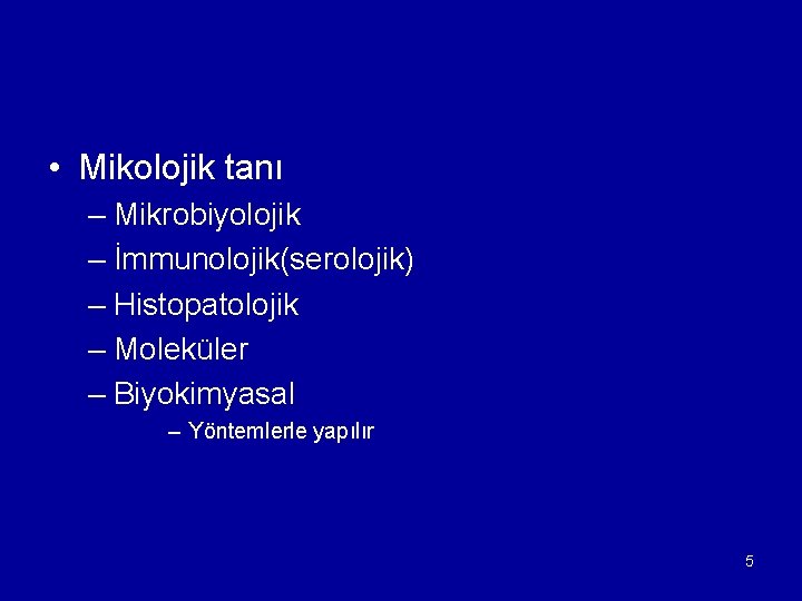  • Mikolojik tanı – Mikrobiyolojik – İmmunolojik(serolojik) – Histopatolojik – Moleküler – Biyokimyasal