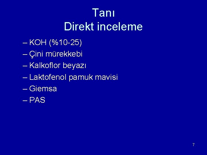 Tanı Direkt inceleme – KOH (%10 -25) – Çini mürekkebi – Kalkoflor beyazı –