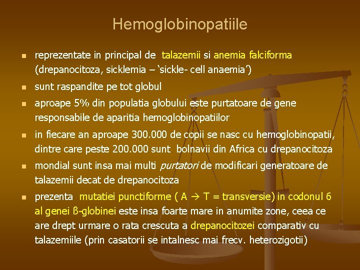 Hemoglobinopatiile n n n reprezentate in principal de talazemii si anemia falciforma (drepanocitoza, sicklemia