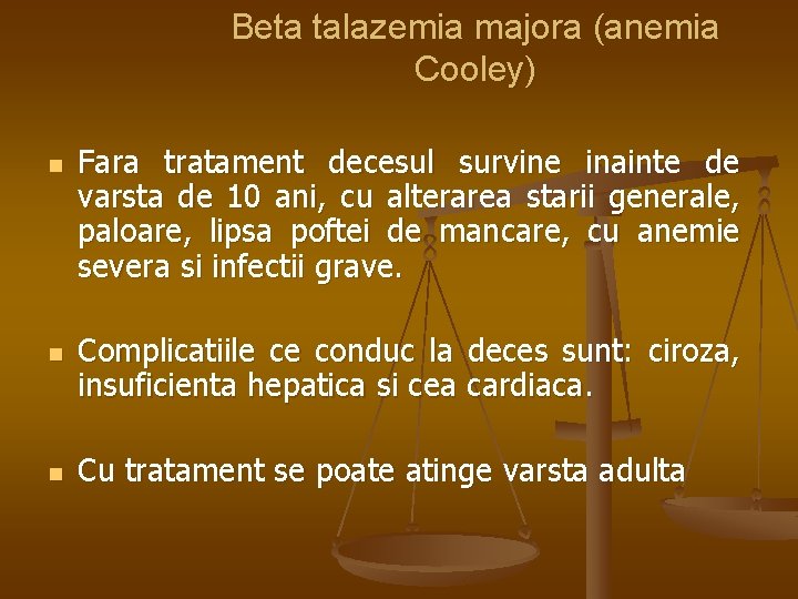 Beta talazemia majora (anemia Cooley) n n n Fara tratament decesul survine inainte de