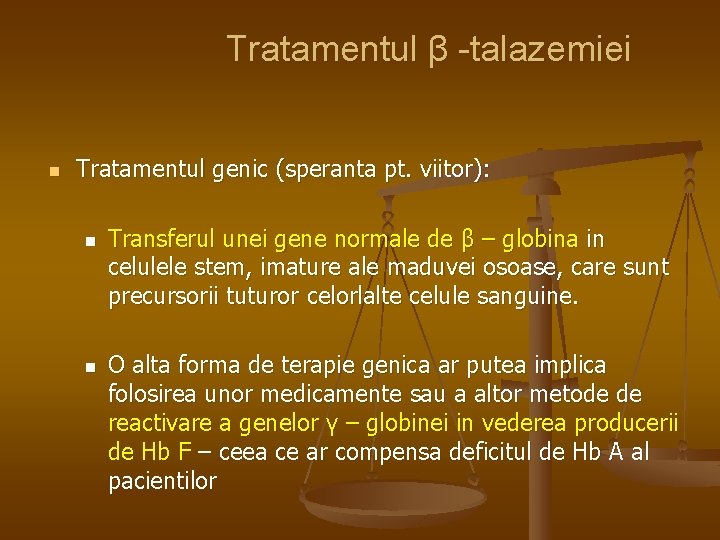 Tratamentul β -talazemiei n Tratamentul genic (speranta pt. viitor): n n Transferul unei gene