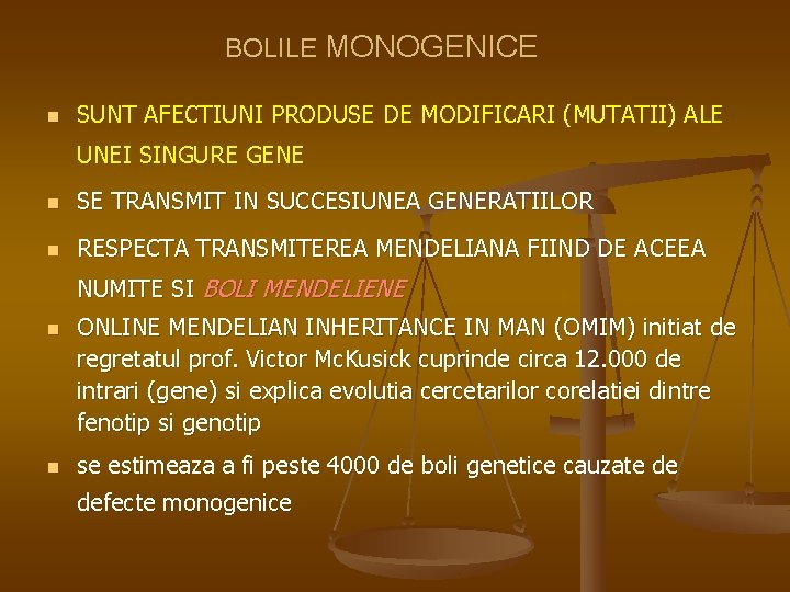 BOLILE MONOGENICE n SUNT AFECTIUNI PRODUSE DE MODIFICARI (MUTATII) ALE UNEI SINGURE GENE n