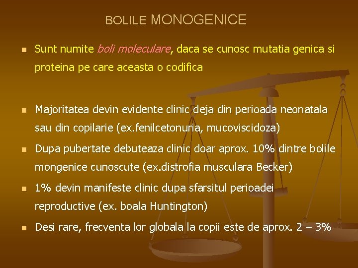 BOLILE MONOGENICE n Sunt numite boli moleculare, daca se cunosc mutatia genica si proteina