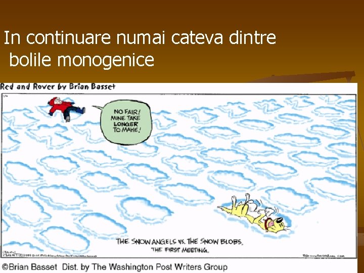 In continuare numai cateva dintre bolile monogenice 