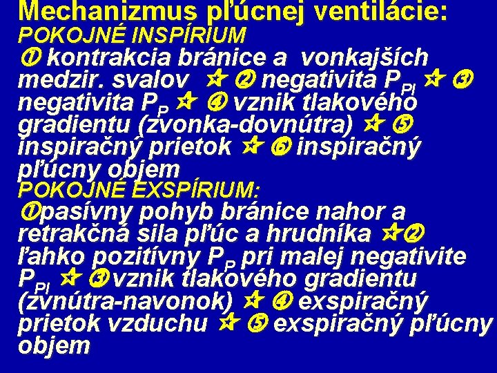 Mechanizmus pľúcnej ventilácie: POKOJNÉ INSPÍRIUM kontrakcia bránice a vonkajších medzir. svalov negativita PPl negativita