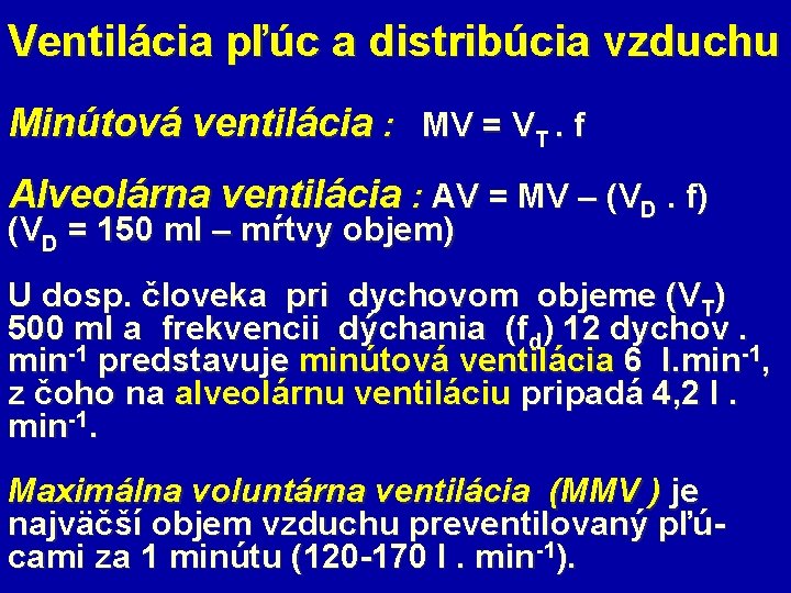 Ventilácia pľúc a distribúcia vzduchu Minútová ventilácia : MV = VT. f Alveolárna ventilácia