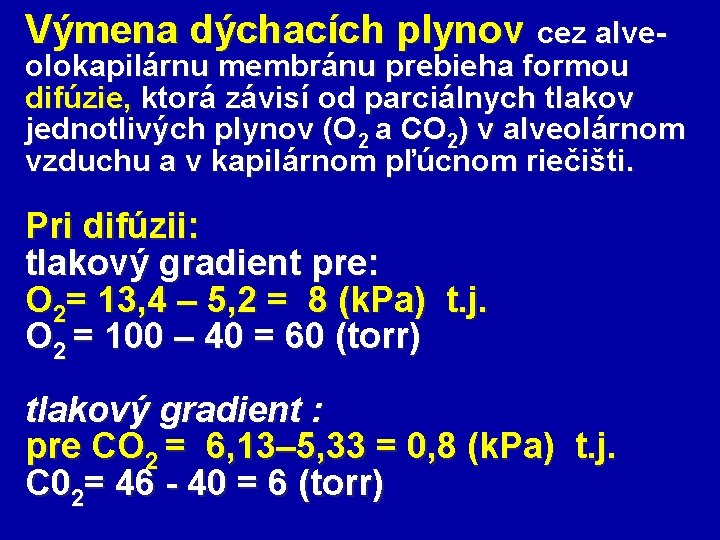 Výmena dýchacích plynov cez alve- olokapilárnu membránu prebieha formou difúzie, ktorá závisí od parciálnych