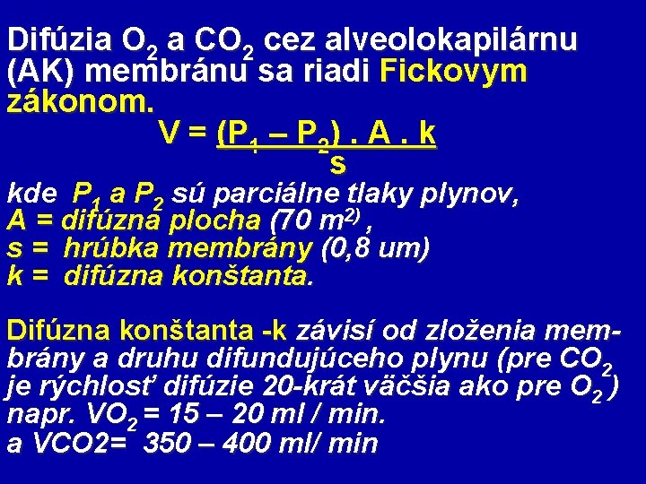 Difúzia O 2 a CO 2 cez alveolokapilárnu (AK) membránu sa riadi Fickovym zákonom.