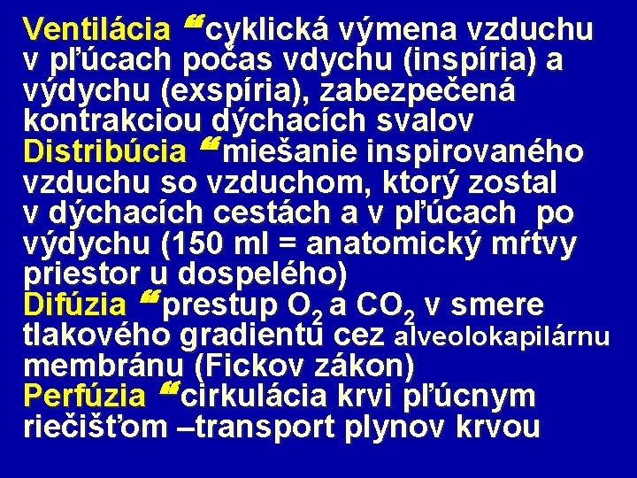 Ventilácia cyklická výmena vzduchu v pľúcach počas vdychu (inspíria) a výdychu (exspíria), zabezpečená kontrakciou