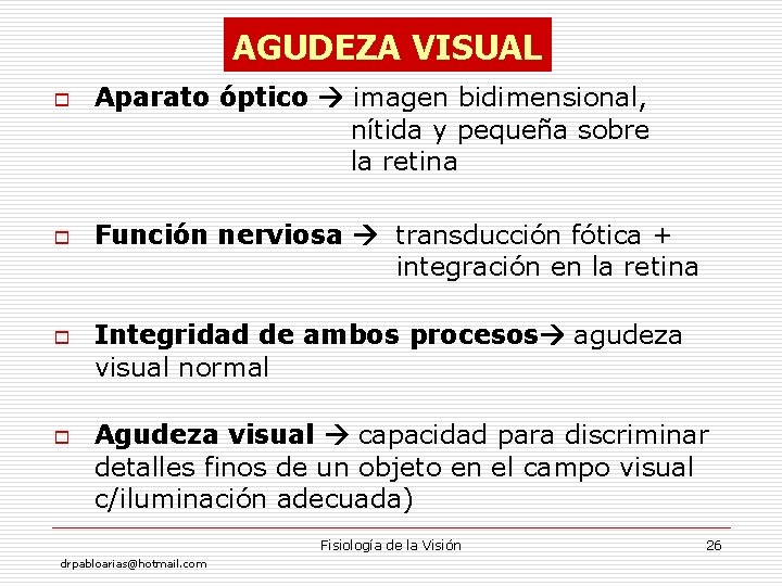 AGUDEZA VISUAL o o Aparato óptico imagen bidimensional, nítida y pequeña sobre la retina