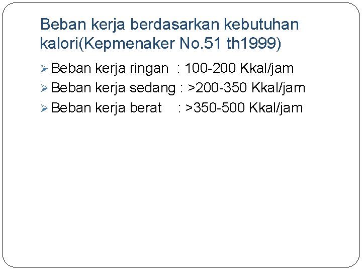 Beban kerja berdasarkan kebutuhan kalori(Kepmenaker No. 51 th 1999) Ø Beban kerja ringan :