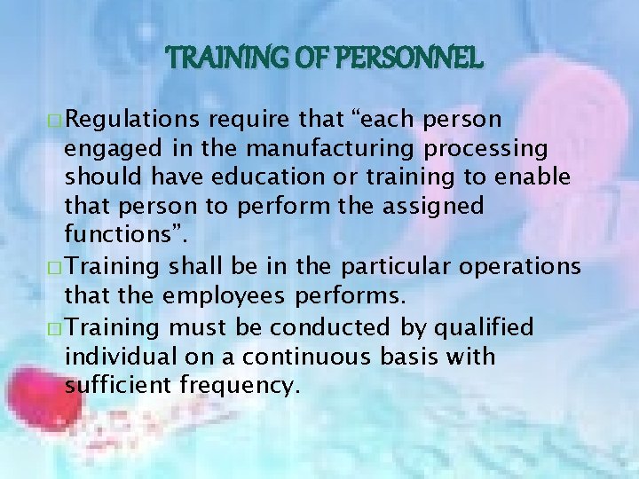 TRAINING OF PERSONNEL � Regulations require that “each person engaged in the manufacturing processing