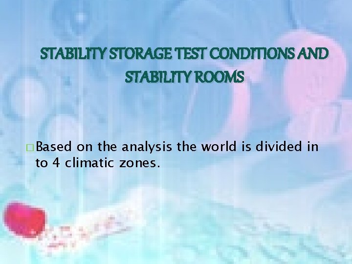 STABILITY STORAGE TEST CONDITIONS AND STABILITY ROOMS � Based on the analysis the world