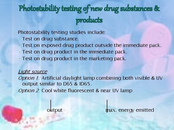 Photostability testing of new drug substances & products Photostability testing studies include: • Test