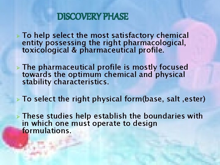 DISCOVERY PHASE Ø Ø To help select the most satisfactory chemical entity possessing the
