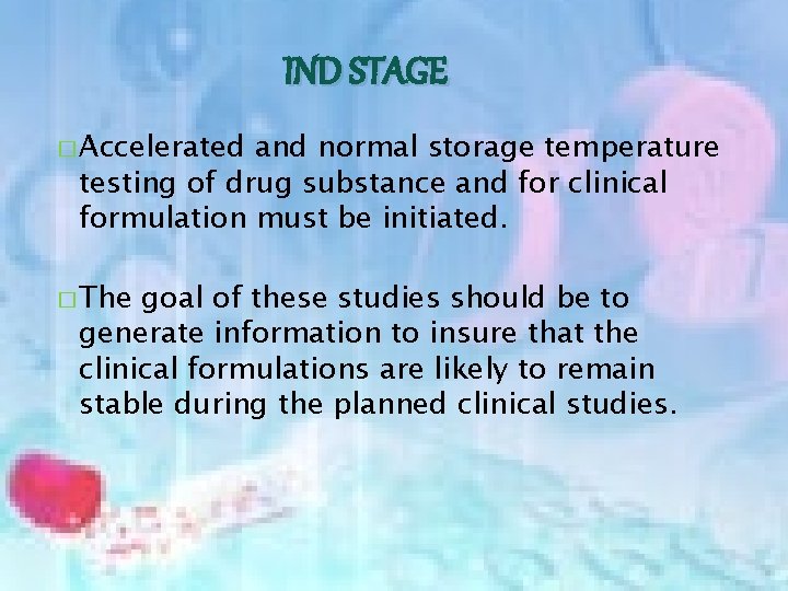 IND STAGE � Accelerated and normal storage temperature testing of drug substance and for
