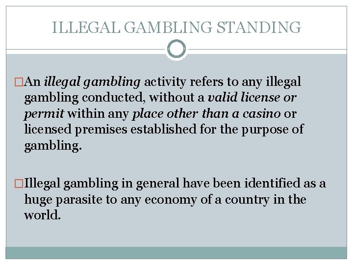 ILLEGAL GAMBLING STANDING �An illegal gambling activity refers to any illegal gambling conducted, without