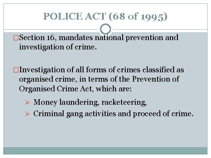 POLICE ACT (68 of 1995) �Section 16, mandates national prevention and investigation of crime.