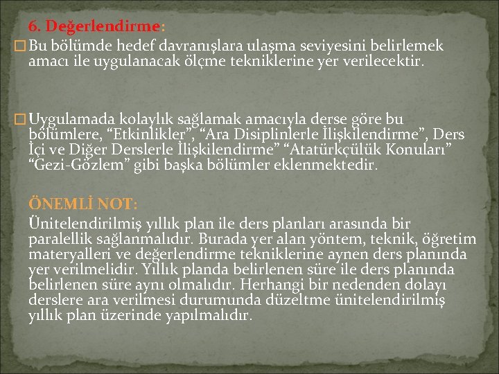 6. Değerlendirme: � Bu bölümde hedef davranışlara ulaşma seviyesini belirlemek amacı ile uygulanacak ölçme