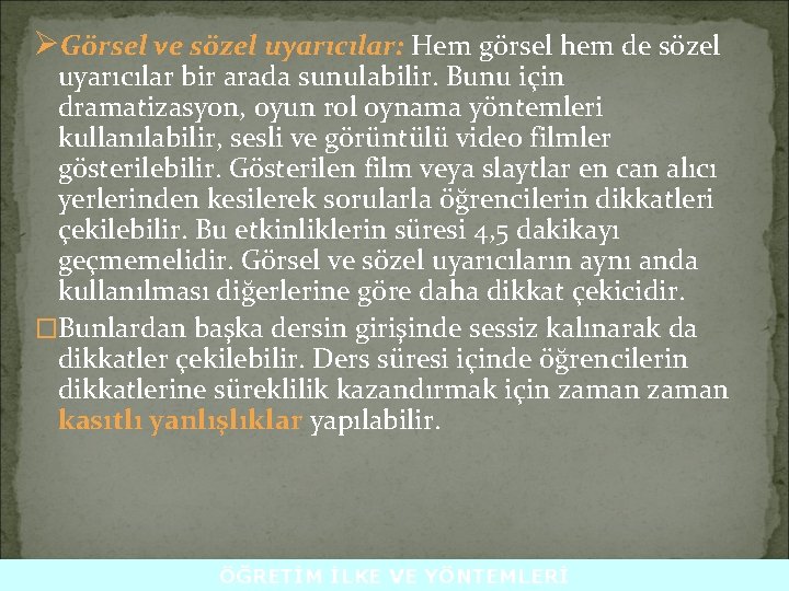 ØGörsel ve sözel uyarıcılar: Hem görsel hem de sözel uyarıcılar bir arada sunulabilir. Bunu