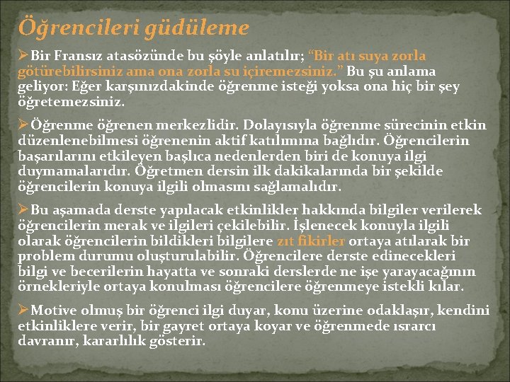 Öğrencileri güdüleme ØBir Fransız atasözünde bu şöyle anlatılır; “Bir atı suya zorla götürebilirsiniz ama