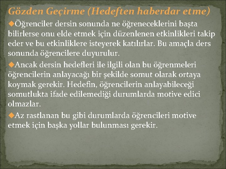 Gözden Geçirme (Hedeften haberdar etme) uÖğrenciler dersin sonunda ne öğreneceklerini başta bilirlerse onu elde