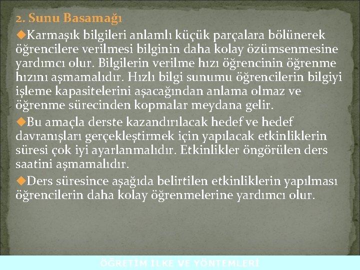 2. Sunu Basamağı u. Karmaşık bilgileri anlamlı küçük parçalara bölünerek öğrencilere verilmesi bilginin daha