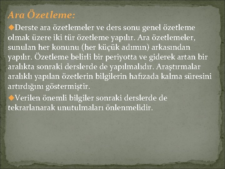 Ara Özetleme: u. Derste ara özetlemeler ve ders sonu genel özetleme olmak üzere iki