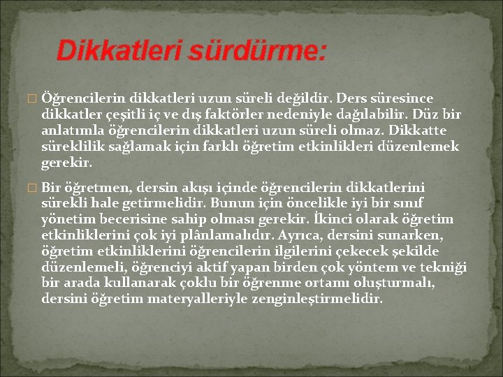 Dikkatleri sürdürme: � Öğrencilerin dikkatleri uzun süreli değildir. Ders süresince dikkatler çeşitli iç ve