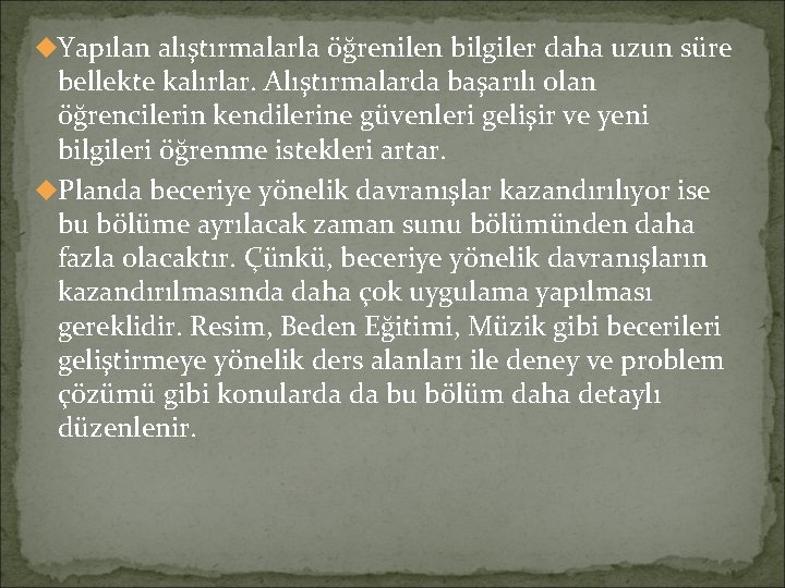 u. Yapılan alıştırmalarla öğrenilen bilgiler daha uzun süre bellekte kalırlar. Alıştırmalarda başarılı olan öğrencilerin