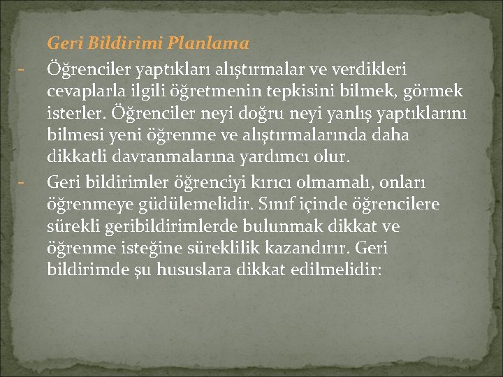 - - Geri Bildirimi Planlama Öğrenciler yaptıkları alıştırmalar ve verdikleri cevaplarla ilgili öğretmenin tepkisini