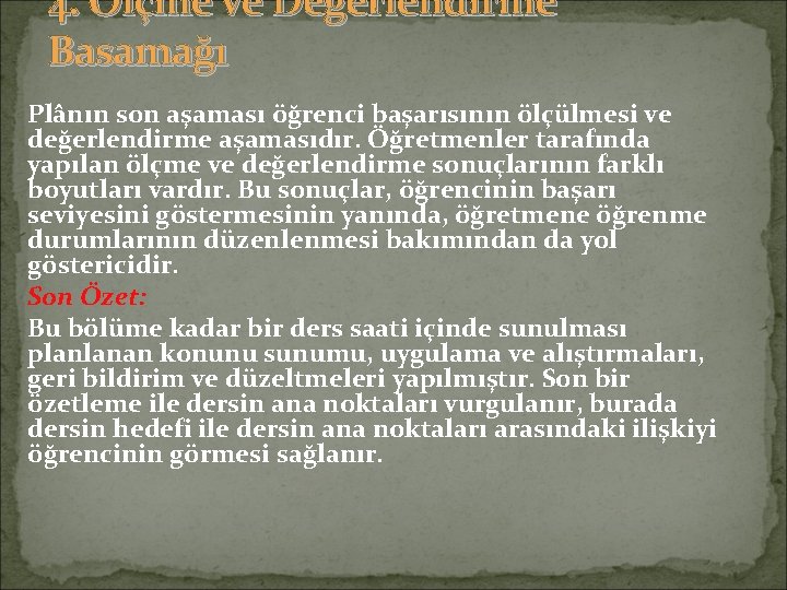 4. Ölçme ve Değerlendirme Basamağı Plânın son aşaması öğrenci başarısının ölçülmesi ve değerlendirme aşamasıdır.