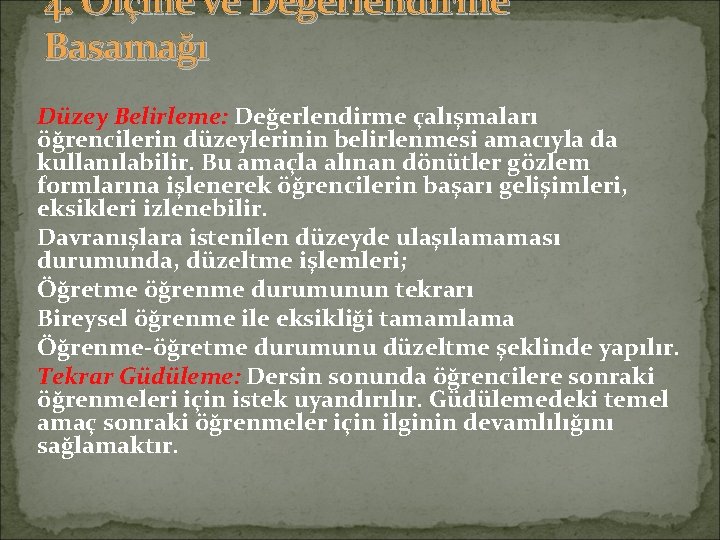 4. Ölçme ve Değerlendirme Basamağı Düzey Belirleme: Değerlendirme çalışmaları öğrencilerin düzeylerinin belirlenmesi amacıyla da