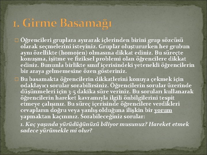 1. Girme Basamağı � Öğrencileri gruplara ayırarak içlerinden birini grup sözcüsü olarak seçmelerini isteyiniz.