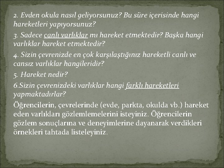 2. Evden okula nasıl geliyorsunuz? Bu süre içerisinde hangi hareketleri yapıyorsunuz? 3. Sadece canlı