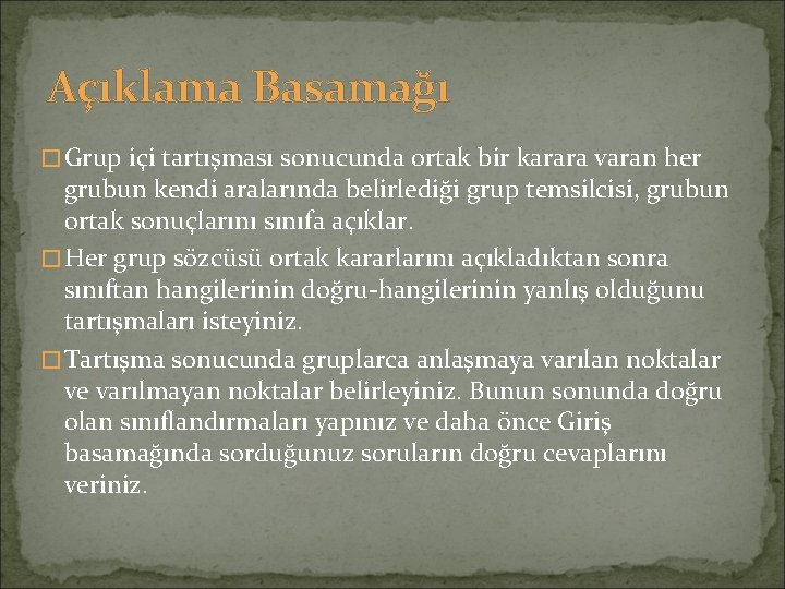 Açıklama Basamağı �Grup içi tartışması sonucunda ortak bir karara varan her grubun kendi aralarında