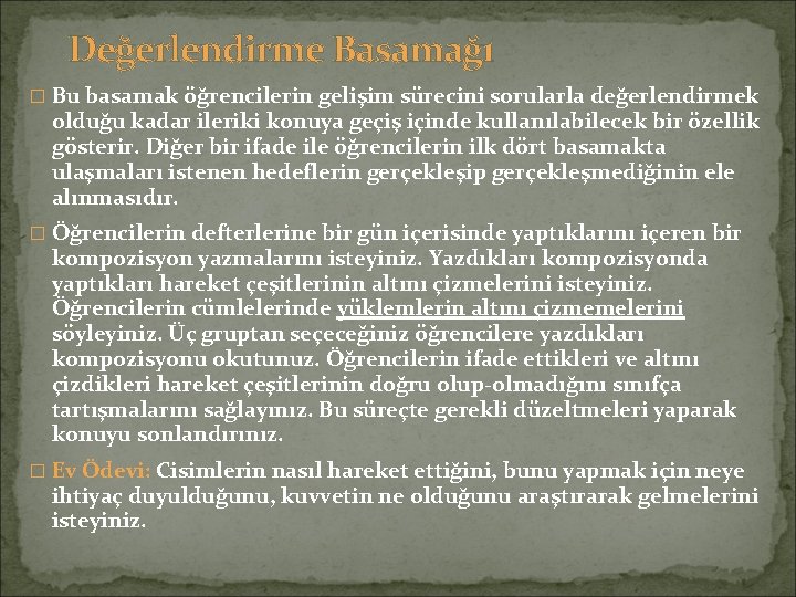 Değerlendirme Basamağı � Bu basamak öğrencilerin gelişim sürecini sorularla değerlendirmek olduğu kadar ileriki konuya