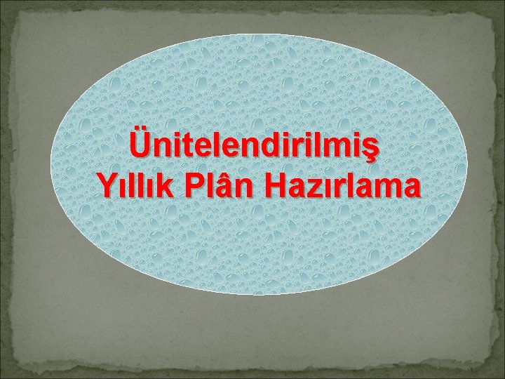 Ünitelendirilmiş Yıllık Plân Hazırlama 