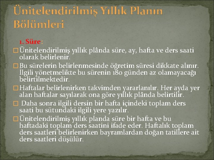 Ünitelendirilmiş Yıllık Planın Bölümleri 1. Süre: � Ünitelendirilmiş yıllık plânda süre, ay, hafta ve